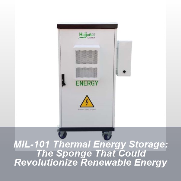 MIL-101 Thermal Energy Storage: The Sponge That Could Revolutionize Renewable Energy